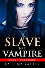 Slave to a Vampire: Book 1 Catherine