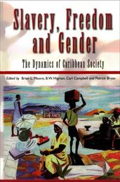 Slavery, Freedom and Gender: The Dynamics of Caribbean Society