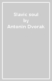 Slavic soul - Antonin Dvorak, Leos Janacek
