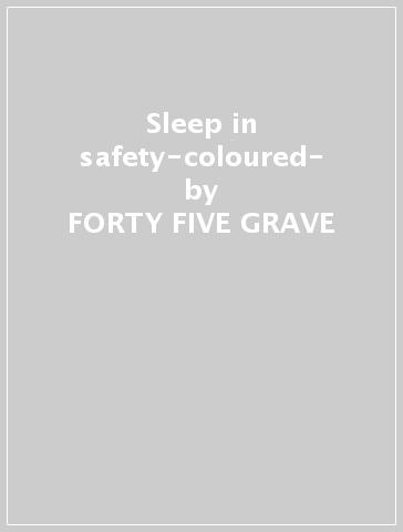 Sleep in safety-coloured- - FORTY-FIVE GRAVE