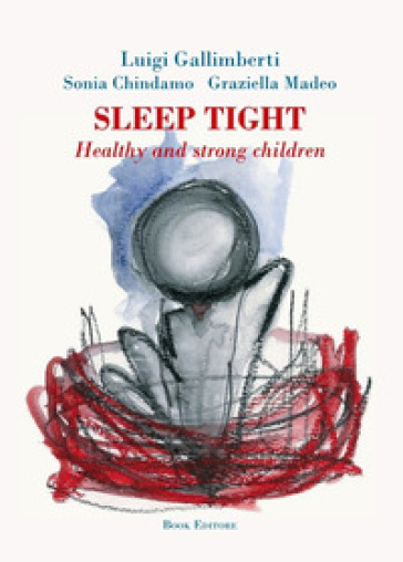 Sleep tight. Healthy and strong children - Luigi Gallimberti - Sonia Chindamo - Graziella Madeo