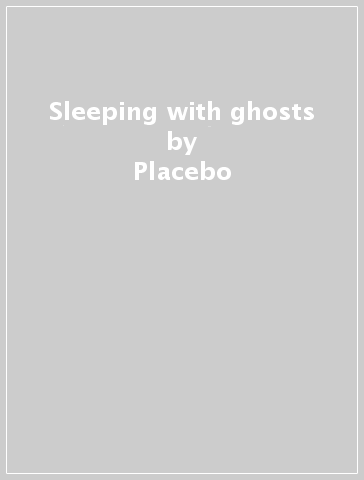 Sleeping with ghosts - Placebo