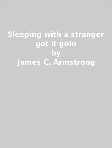 Sleeping with a stranger & got it goin - James C. Armstrong