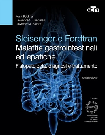 Sleisenger e Fordtran - Malattie gastrointestinali ed epatiche - Lawrence J. Brandt - Lawrence S. Friedman - Mark Feldman