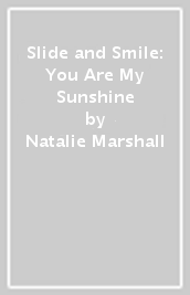 Slide and Smile: You Are My Sunshine