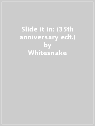 Slide it in: (35th anniversary edt.) - Whitesnake