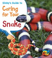 Slinky s Guide to Caring for Your Snake