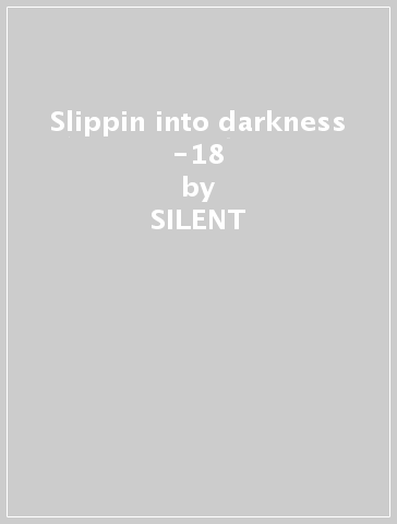 Slippin into darkness -18 - SILENT