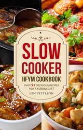 Slow Cooker Cookbook: Over 51 Delicious Recipes for Flexible Dieting