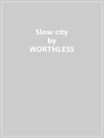 Slow city - WORTHLESS