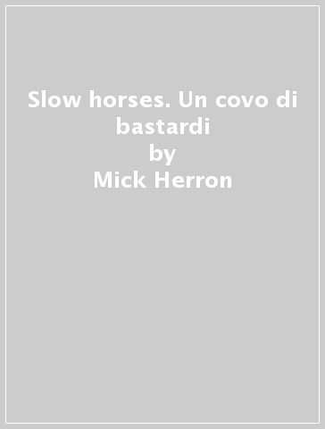 Slow horses. Un covo di bastardi - Mick Herron