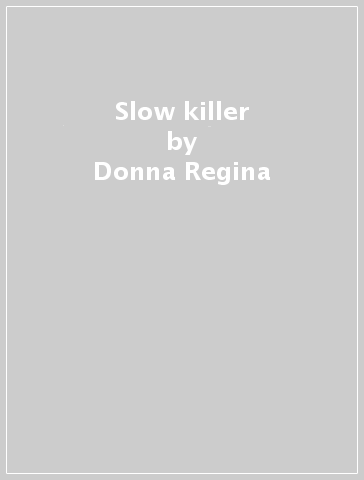 Slow killer - Donna Regina