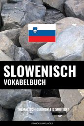 Slowenisch Vokabelbuch: Thematisch Gruppiert & Sortiert