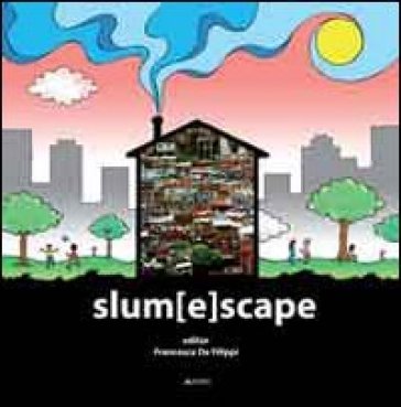 Slum[E]scape. A challenge for sustainable development project echoes from the XXIII UIA Congress of architecture Torino 2008