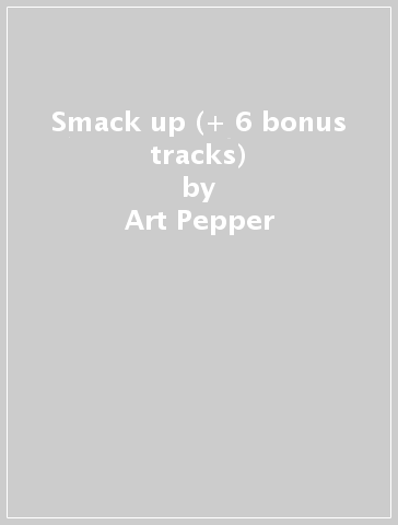 Smack up (+ 6 bonus tracks) - Art Pepper