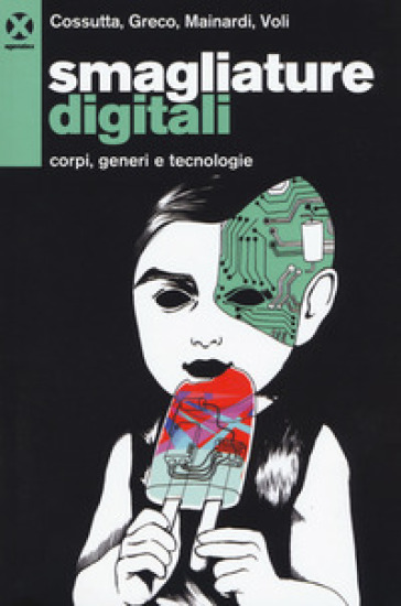 Smagliature digitali. Corpi, generi e tecnologie - Carlotta Cossutta - Valentina Greco - Arianna Mainardi - Stefania Voli