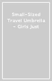 Small-Sized Travel Umbrella - Girls Just