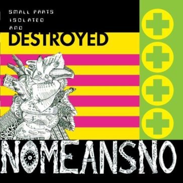 Small parts isolated and destroyed - Nomeansno