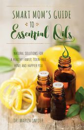 Smart Mom s Guide to Essential Oils