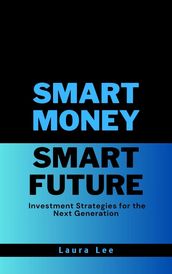 Smart Money Smart Future Investment Strategies for the Next Generation