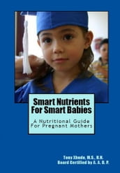 Smart Nutrients for Smart Babies A Nutritional Guide for Pregnant Mothers