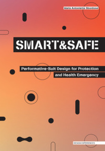 Smart and safe. Performative-suit design for protection and health emergency - Maria Antonietta Sbordone