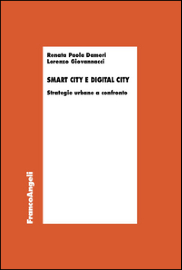 Smart city e digital city. Strategie urbane a confronto - Renata Paola Dameri - Lorenzo Giovannacci