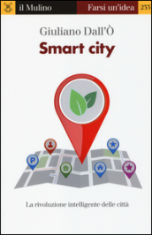 Smart city. La rivoluzione intelligente delle città