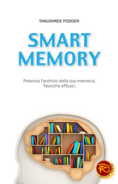 Smart memory. Potenzia l archivio della tua memoria. Tecniche efficaci