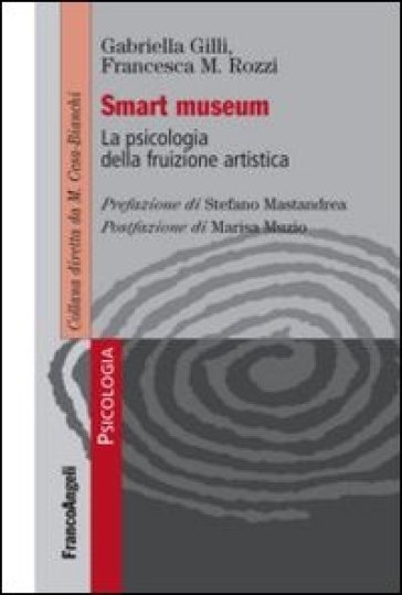 Smart museum. La psicologia della fruizione artistica - Gabriella Gilli - Francesca Rozzi