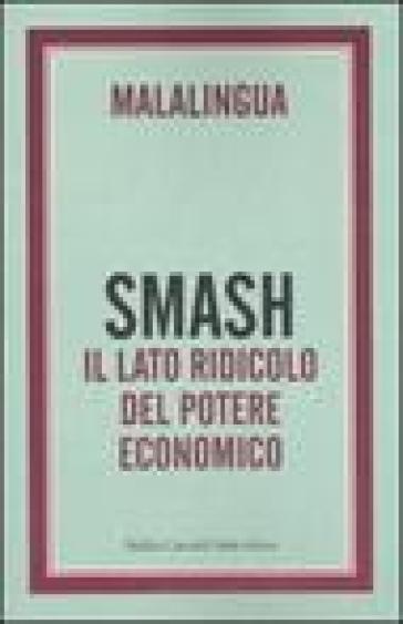 Smash. Il lato ridicolo del potere economico - Malalingua