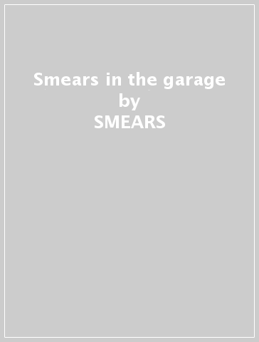 Smears in the garage - SMEARS