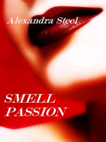 Smell Passion - Alexandra Steel