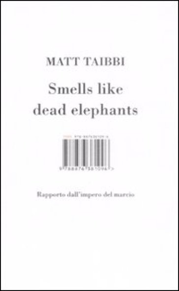 Smells like dead elephants. Rapporto dall'impero del marcio - NA - Matt Taibbi