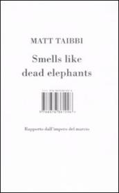 Smells like dead elephants. Rapporto dall impero del marcio