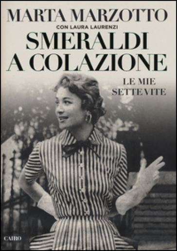 Smeraldi a colazione. Le mie sette vite - Marta Marzotto - Laura Laurenzi