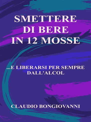 Smettere di bere in 12 mosse - Claudio Bongiovanni