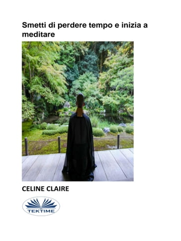 Smetti Di Perdere Tempo E Inizia A Meditare - Celine Claire