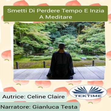 Smetti Di Perdere Tempo E Inizia A Meditare - Celine Claire