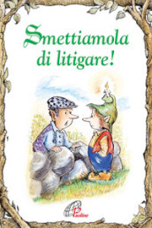 Smettiamola di litigare!