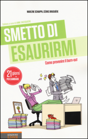 Smetto di esaurirmi. Come prevenire il burn-out - Cédric Bruguière - Marlène Schiappa