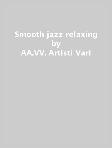 Smooth jazz relaxing - AA.VV. Artisti Vari