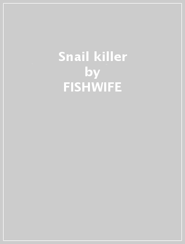 Snail killer - FISHWIFE