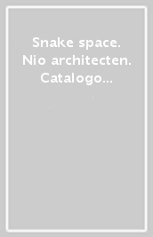 Snake space. Nio architecten. Catalogo della mostra (Firenze, 6-24 giugno 2995)