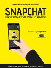 Snapchat: come utilizzare l App social del momento - con i consigli degli influencer italiani più seguiti