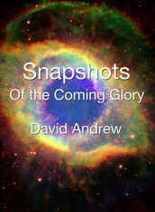 Snapshots: Of the Coming Glory