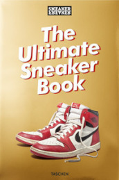 Sneaker freaker. The ultimate sneaker book! Ediz. a colori