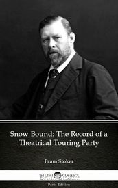 Snow Bound The Record of a Theatrical Touring Party by Bram Stoker - Delphi Classics (Illustrated)