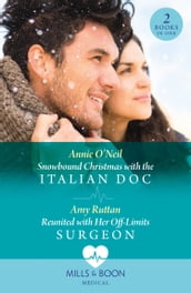 Snowbound Christmas With The Italian Doc / Reunited With Her Off-Limits Surgeon: Snowbound Christmas with the Italian Doc / Reunited with Her Off-Limits Surgeon (Mills & Boon Medical)