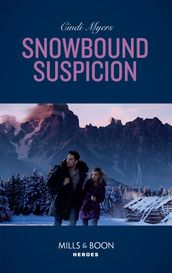 Snowbound Suspicion (Mills & Boon Heroes) (Eagle Mountain Murder Mystery: Winter Storm W, Book 2)